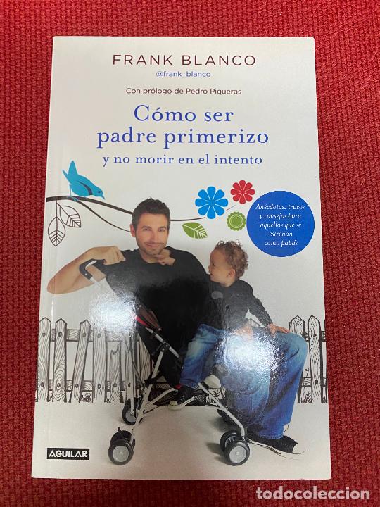 Libros: C&Oacute;MO SER PADRE PRIMERIZO Y NO MORIR EN EL INTENTO. FRANK BLANCO. AGUILAR, 2012. - Foto 1