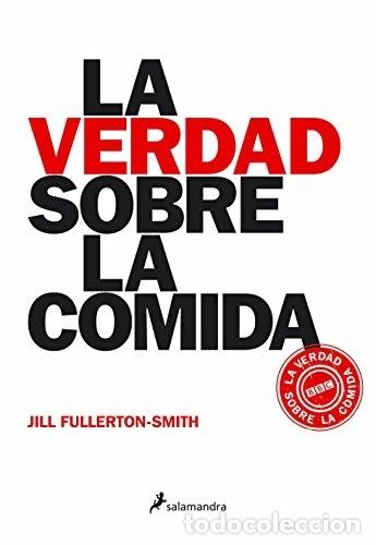 Libros: La verdad sobre la comida - Fullerton-Smith, Jill - Foto 1