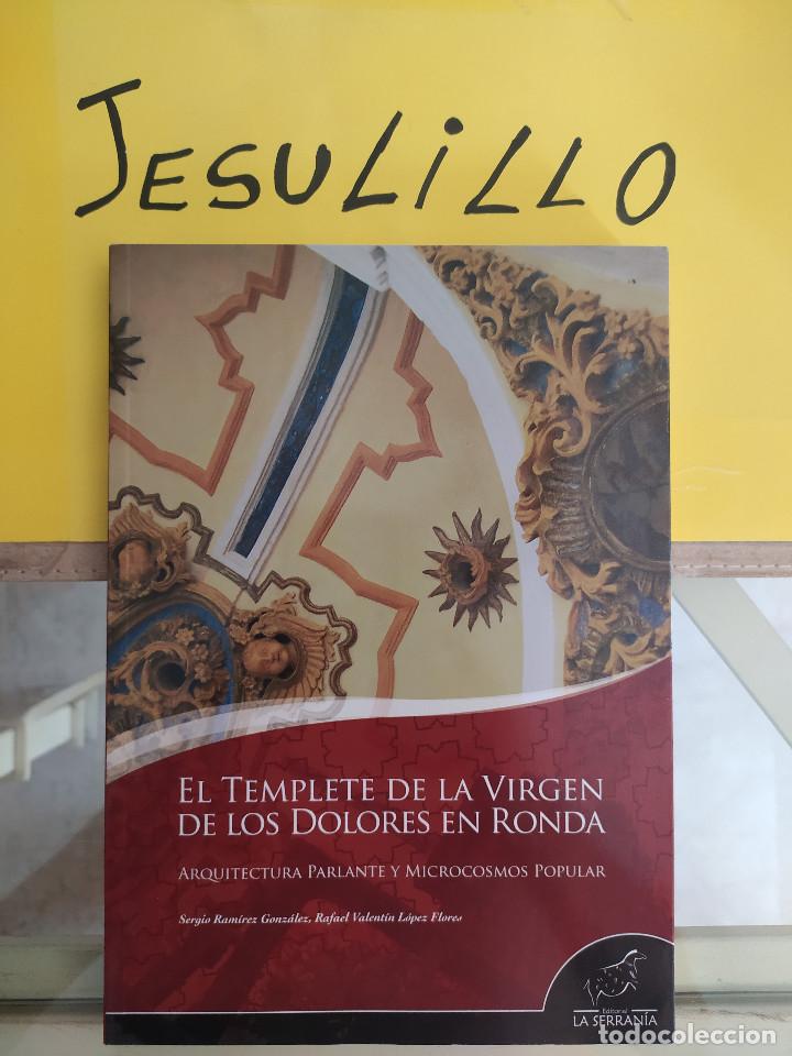 Libros: EL TEMPLETE DE LA VIRGEN DE LOS DOLORES EN RONDA ARQUITECTURA PARLANTE Y POPULAR EDITORIAL SERRAN&Iacute;A