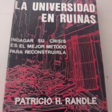 Libros: LIBRO LA UNIVERSIDAD EN RUINAS PATRICIO H. RANDLE LIBRO MUY DIFICIL REF. UR CAJA 8. Lote 291844373