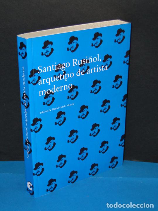 SANTIAGO RUSIÑOL ARQUETIPO DE ARTISTA MODERNO.- EDICIÓN DE DANIEL GIRALT-MIRACLE (Libros sin clasificar)