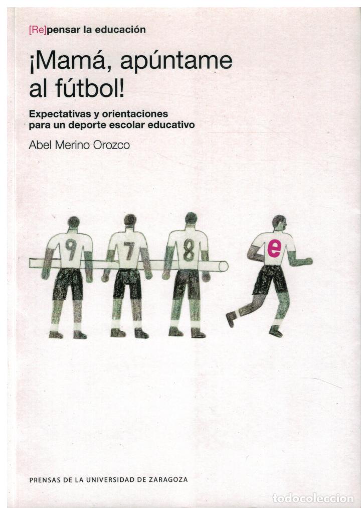 Libros: &iexcl; Mam&aacute;, ap&uacute;ntame al f&uacute;tbol !. Expectativas y orientaciones para un deporte escolar educativo - Merin