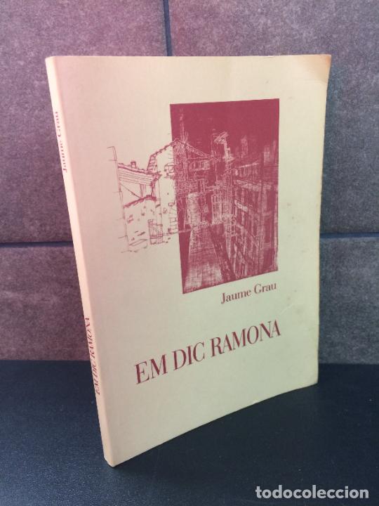 Libros: EM DIC RAMONA. JAUME GRAU. PROLEG D&acute;ENRIC CALPENA. - Foto 1