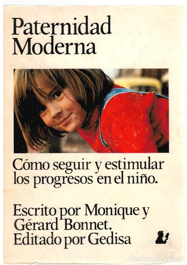 Libros: Paternidad Moderna. C&oacute;mo seguir y estimular los progresos en el ni&ntilde;o - Monique y G&eacute;rard Bonnet - Foto 1