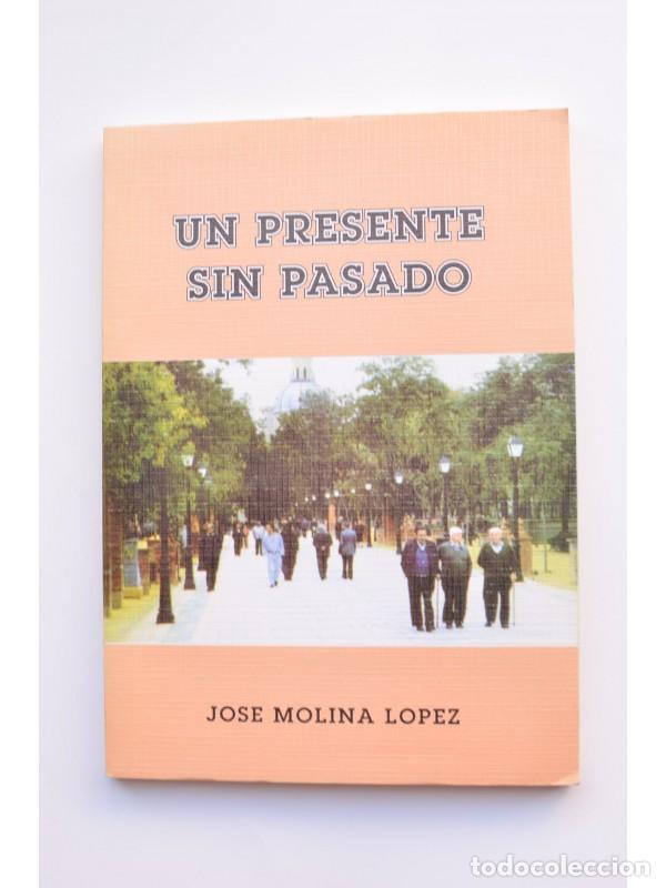 Libros: Un presente sin pasado - MOLINA L&Oacute;PEZ, Jos&eacute; - Foto 1