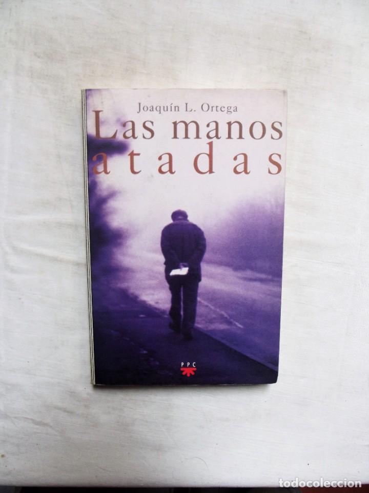 Libros: LAS MANOS ATADAS DE JOAQUIN L. ORTEGA - Foto 1