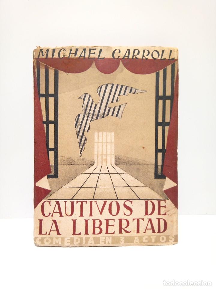 Libros: CARROLL, Michel - Cautivos de la libertad. (Comedia en tres actos) - Foto 1