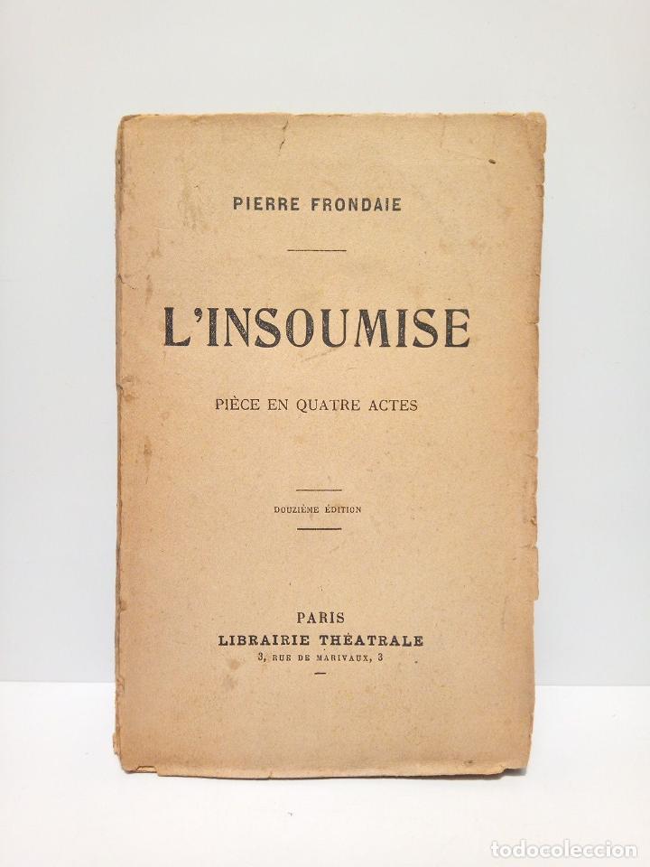 Libros: FRONDAIE, Pierre - LInsoumise. (Pi&egrave;ce en quatre actes) - Foto 1
