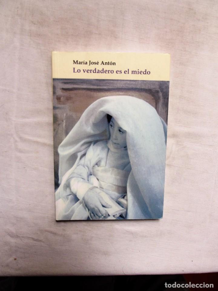Libros: LO VERDADERO ES EL MIEDO DE MARIA JOSE ANTON
