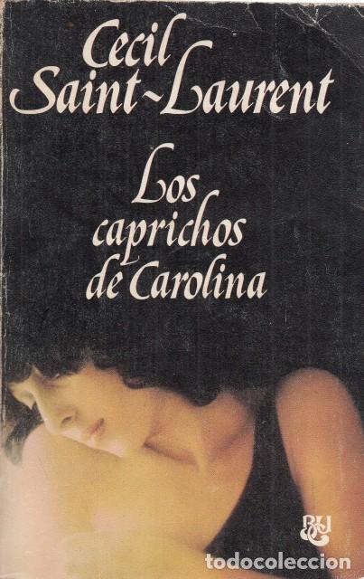 Libros: LOS CAPRICHOS DE CAROLINA - SAINT LAURENT, CECIL - Foto 1