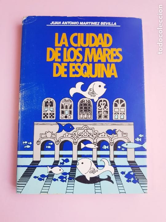B&uuml;cher: LIBRO-LA CIUDAD DE LOS MARES DE ESQUINA-JUAN ANTONIO MARTINEZ SEVILLA-1984