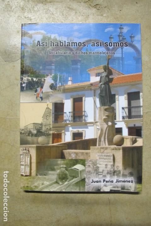 Libros: ASI HABLAMOS, ASI SOMOS. VOCABULARIO Y DICHOS MARMOLEJE&Ntilde;OS. JUAN PE&Ntilde;A JIMENEZ. marmolejo