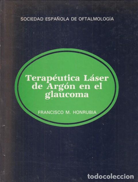 Libros: TERAP&Eacute;UTICA L&Aacute;SER DE ARG&Oacute;N EN EL GLAUCOMA - HONRUBIA, FRANCISCO M. - Foto 1