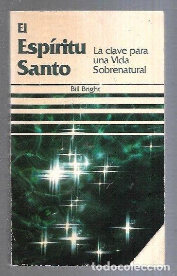 Libros: ESPIRITU SANTO - EL. LA CLAVE PARA UNA VIDA SOBRENATURAL - BRIGHT, BILL - Foto 2