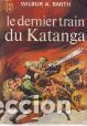 Libros: Le dernier train du Katanga - Wilbur A. Smith - Foto 1