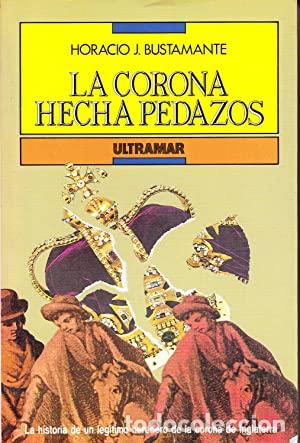 Libros: LA CORONA HECHA PEDAZOS - Bustamante,Horacio J. - Foto 1