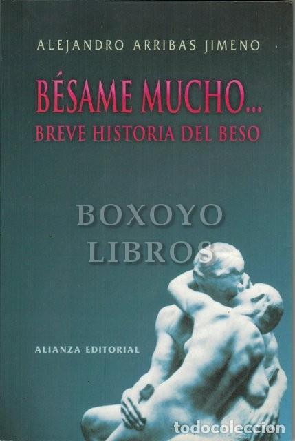 Libri di seconda mano: ARRIBAS JIMENO, Alejandro. B&Atilde;&copy;same mucho... Breve historia del beso