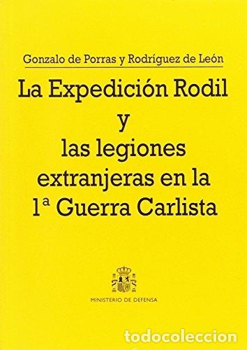 Libros: La Expedici&oacute;n Rodil y las legiones extranjeras en la 1&ordf; Guerra Carlista. - Gonzalo de Porras y Rodr&iacute;