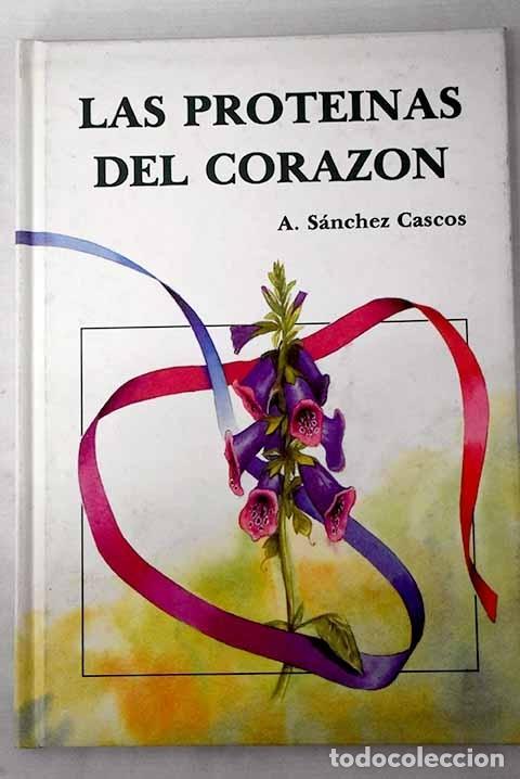 Libros: Las prote&iacute;nas del coraz&oacute;n.- S&aacute;nchez Cascos, Andr&eacute;s - Foto 1