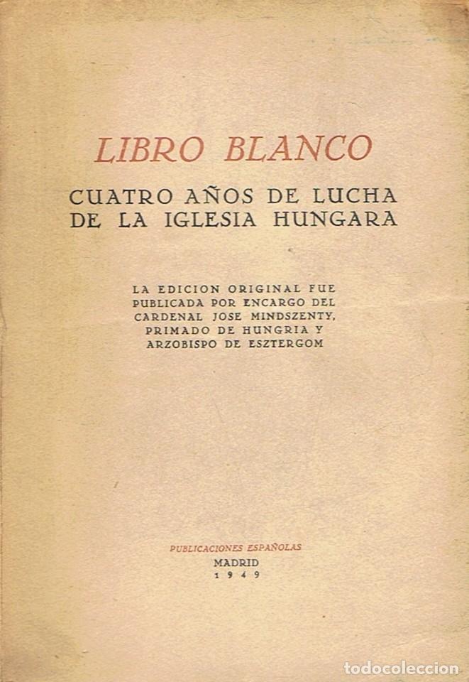 Libros: LIBRO BLANCO. CUATRO A&Ntilde;OS DE LUCHA DE LA IGLESIA HUNGARA. - AA.VV. - Foto 1