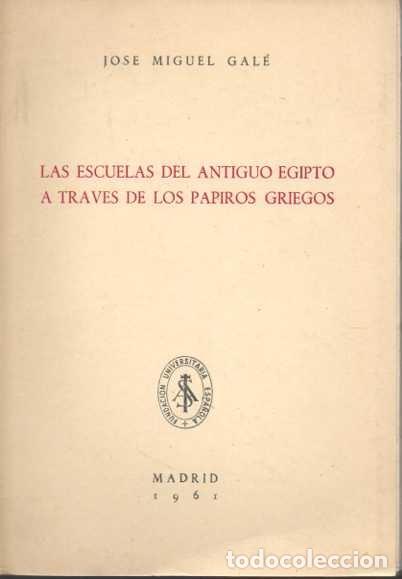 Libros: LAS ESCUELAS DEL ANTIGUO EGIPTO A TRAV&Eacute;S DE LOS PAPIROS GRIEGOS. - GAL&Eacute;, Jos&eacute; Mguel.