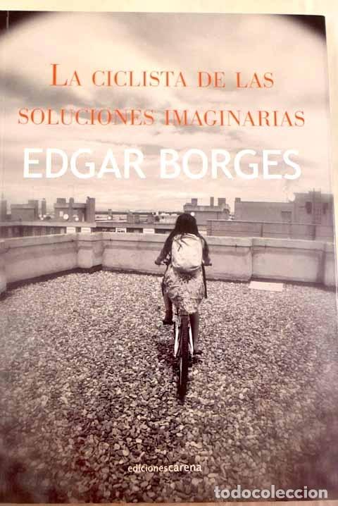 Libros: La ciclista de las soluciones imaginarias.- Borges, Edgar - Foto 1