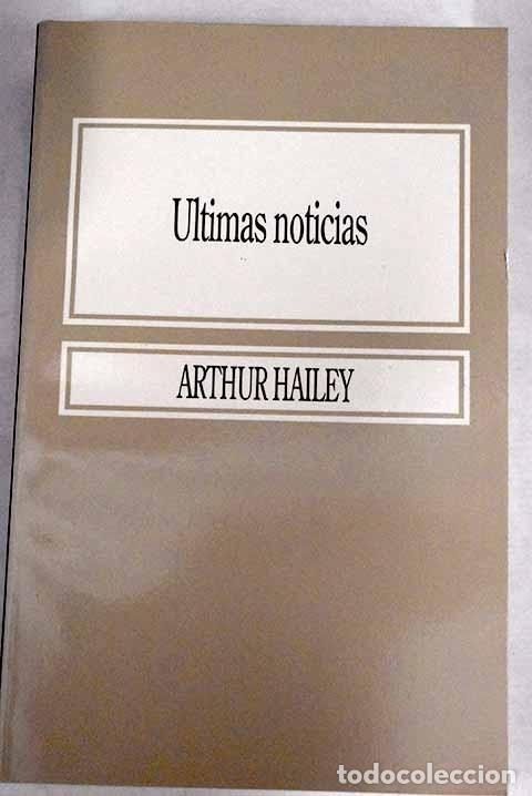 Libros: &Uacute;ltimas noticias.- Hailey, Arthur - Foto 1