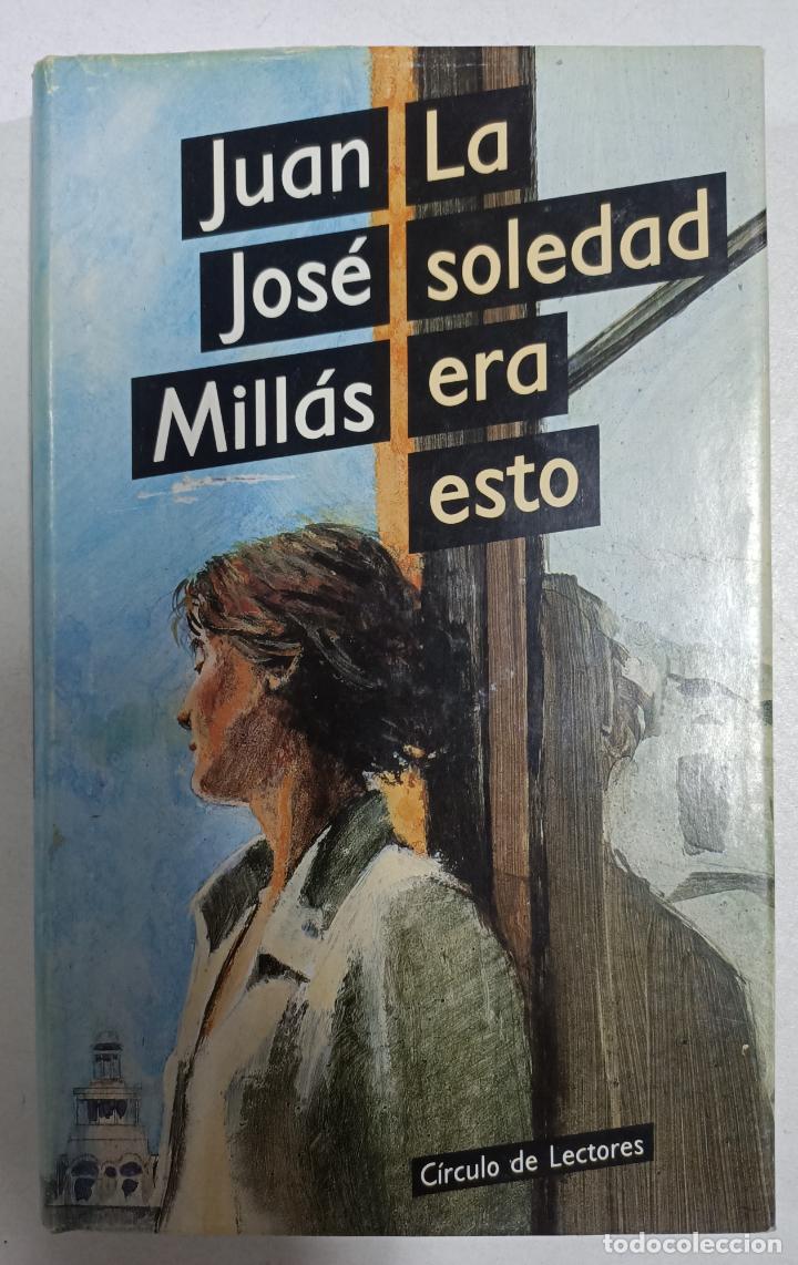 Libros: La soledad era esto / Juan Jos&eacute; Mill&aacute;s - Foto 1