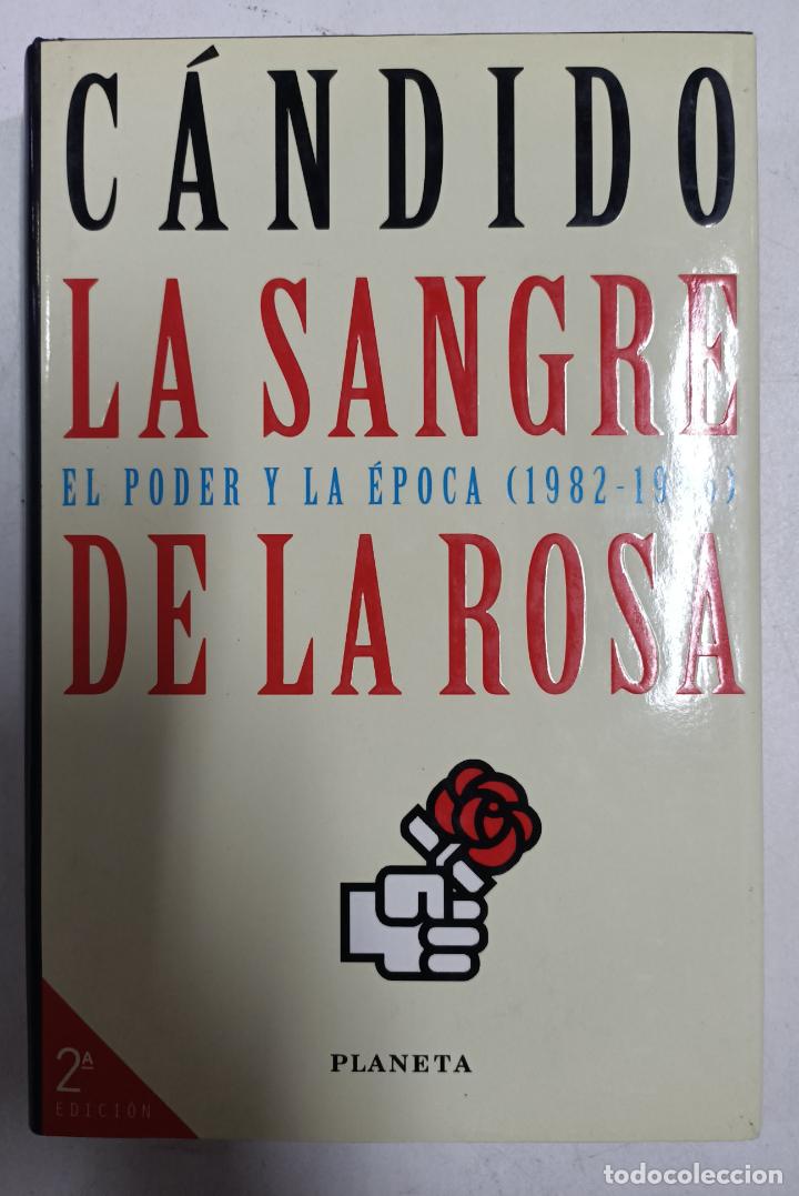 Libros: LA SANGRE DE LA ROSA. EL PODER Y LA EPOCA (1982 - 1996). / C&aacute;ndido - Foto 1