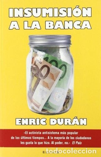 Libros: INSUMISION A LA BANCA. - ENRIC DUR&Aacute;N. TDK652 - Foto 1