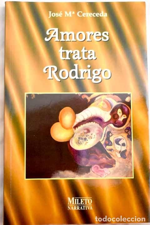 Libros: Amores trata Rodrigo.- Cereceda, Jos&eacute; Mar&iacute;a - Foto 1