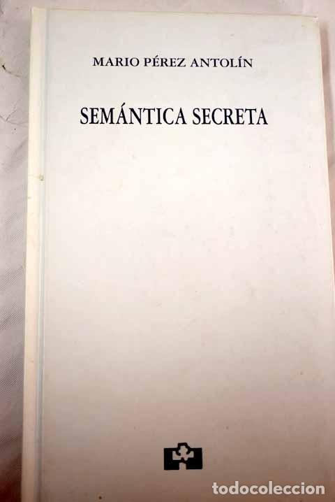 Libros: Sem&aacute;ntica secreta.- P&eacute;rez Antol&iacute;n, Mario - Foto 1