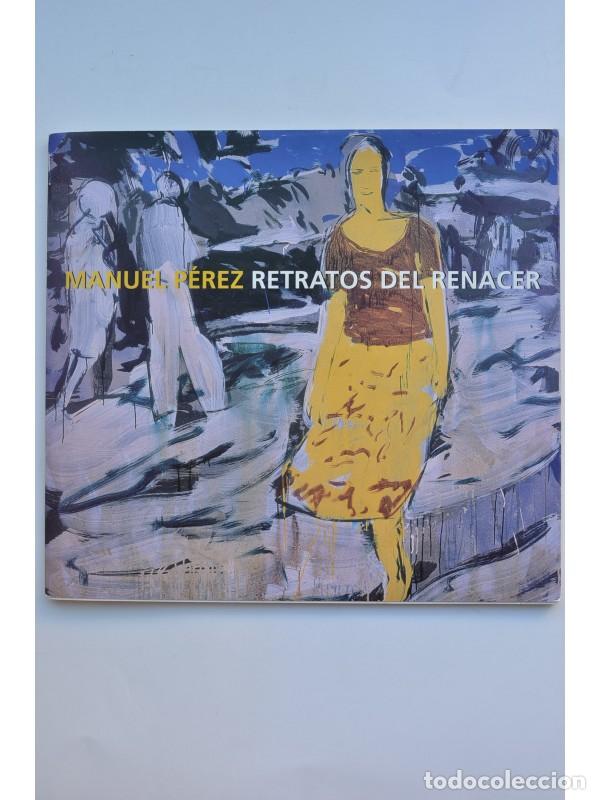 Libros: Manuel P&eacute;rez. Retratos del renacer - P&Eacute;REZ, Manuel - Foto 1