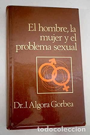 Libros: EL HOMBRE LA MUJER Y EL PROBLEMA SEXUAL - Algora Gorbea,J. - Foto 1