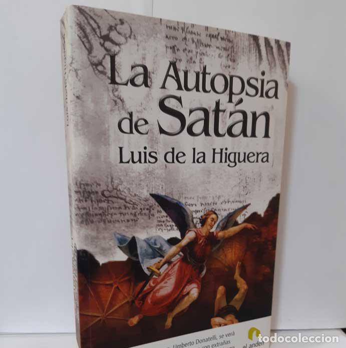 Libros: LA AUTOPSIA DE SAT&Aacute;N - HIGUERA, LUIS DE LA
