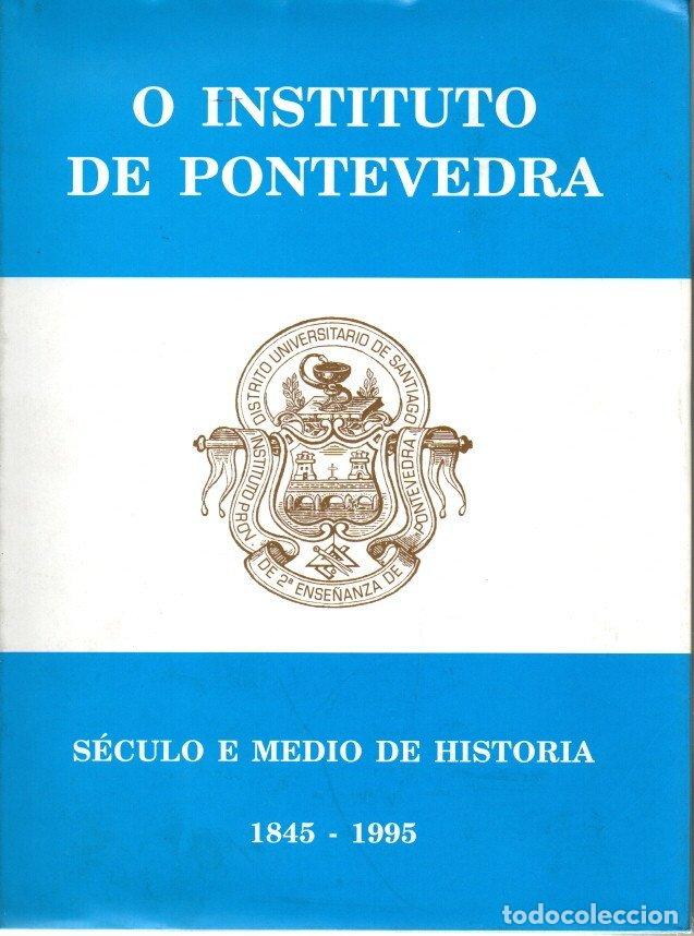 Libros: O INSTITUTO DE PONTEVEDRA. SECULO E MEDIO DE HISTORIA. 1845-1995. - AA.VV. - Foto 1