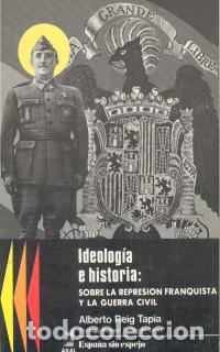 Libri di seconda mano: Ideolog&iacute;a e historia: Sobre la represi&oacute;n franquista y la guerra civil - Reig Tapia, Alberto