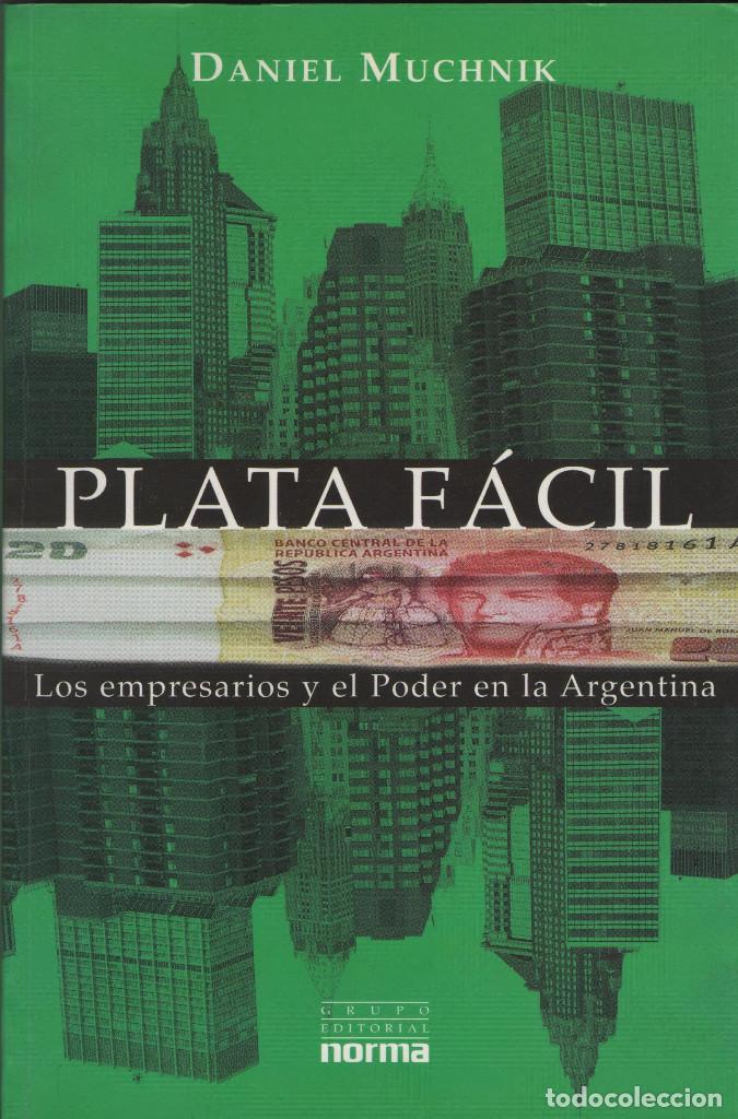 Libros: Plata f&aacute;cil.Los empresarios y el poder en la Argentina.Daniel Muchnik.Norma.2001.1&ordf;Edici&oacute;n. - Foto 1