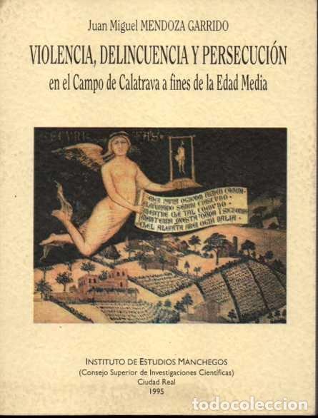 Libros: VIOLENCIA, DELINCUENCIA Y PERSECUCION EN EL CAMPO DE CALATRAVA A FINES DE LA EDAD MEDIA. - MENDOZA G