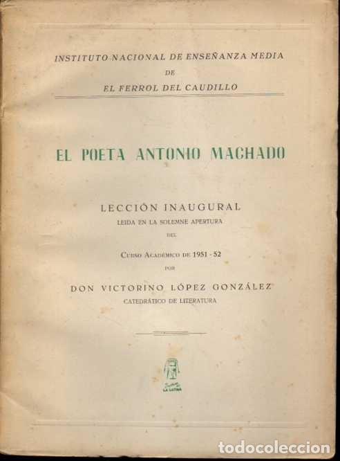 Libros: EL POETA ANTONIO MACHADO. LECCION INAUGURAL LEIDA EN LA SOLEMNE APERTURA DEL CURSO ACADEMICO DE 1951