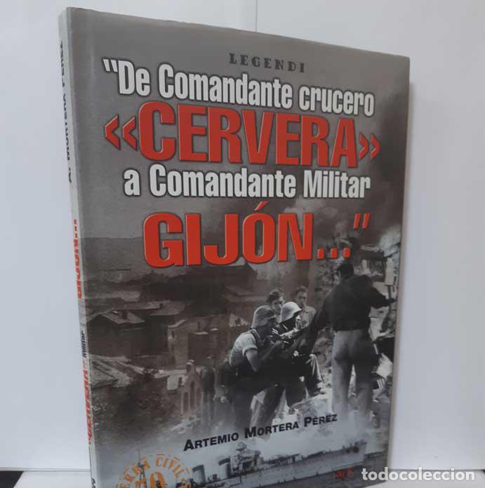 Libros: DE COMANDANTE CRUCERO CERVERA A COMANDANTE MILITAR GIJ&Oacute;N.. - MORTERA P&Eacute;REZ, ARTEMIO