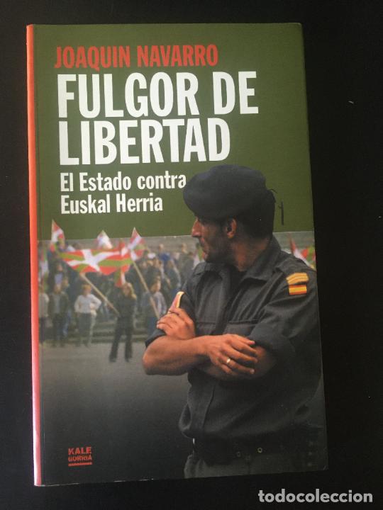 Libros: Navarro, Joaquin Fulgor de libertad. El estado contra Euskal Herria 2001 Kale Gorria 1&ordf; edici&oacute;n