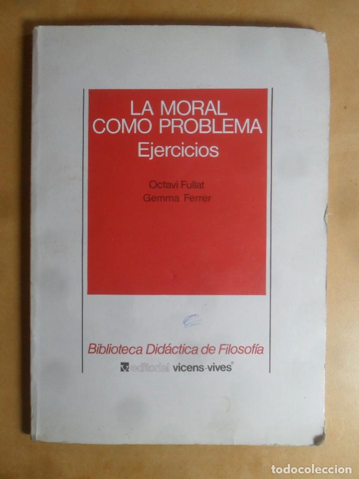 Libros: LA MORAL COMO PROBLEMA, EJERCICIOS - OCTAVI FULLAR Y GEMMA FERRER - VICENS-VIVES - 1990 - Foto 1
