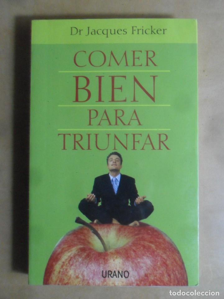 Libros: COMER BIEN PARA TRIUNFAR - DR. JACQUES FRICKER - URANO - 2004 - Foto 1