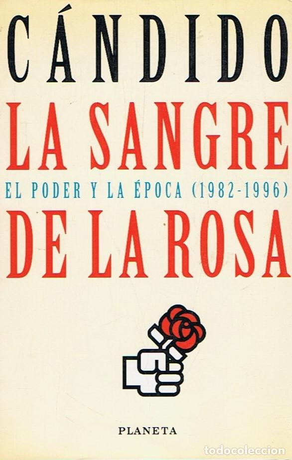 Libros: LA SANGRE DE LA ROSA. El poder y la &eacute;poca (1982-1996) - C&aacute;ndido. Carlos Luis &Aacute;lvarez, - Foto 1