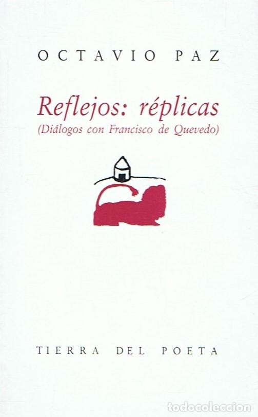 Libros: REFLEJOS: R&Eacute;PLICAS (Di&aacute;logos con Francisco de Quevedo) - Paz. Octavio, - Foto 1