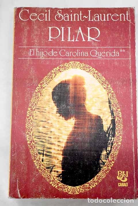 Libros: Pilar: (el hijo de Carolina querida).- Saint-Laurent, C&eacute;cil - Foto 1