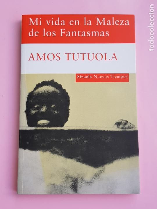 Livres: LIBRO-MI VIDA EN LA MALEZA DE LOS FANTASMAS-AMOS TUTUOLA-SIRUELA-COLECCIONISTAS-EXCELENTE.