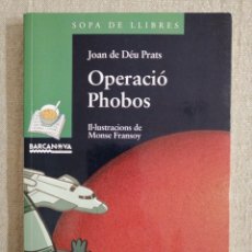 Libros: OPERACIÓ PHOBOS JOAN DE DÉU PRATS MONSE FRANSOY SOPA DE LLIBRES BARCANOVA 2008 CATALÁN CATALÀ. Lote 304622853