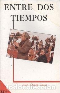 Libros: ENTRE DOS TIEMPOS - Juan G&oacute;mez Casas - Foto 1